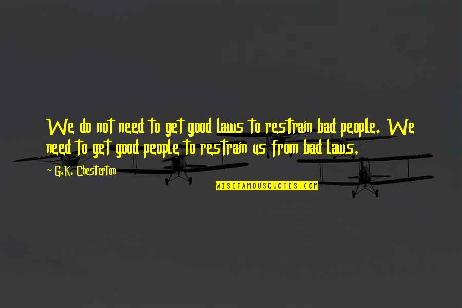 Good Country Quotes By G.K. Chesterton: We do not need to get good laws Good Country Quotes By G.K. Chesterton: We do not need to get good laws