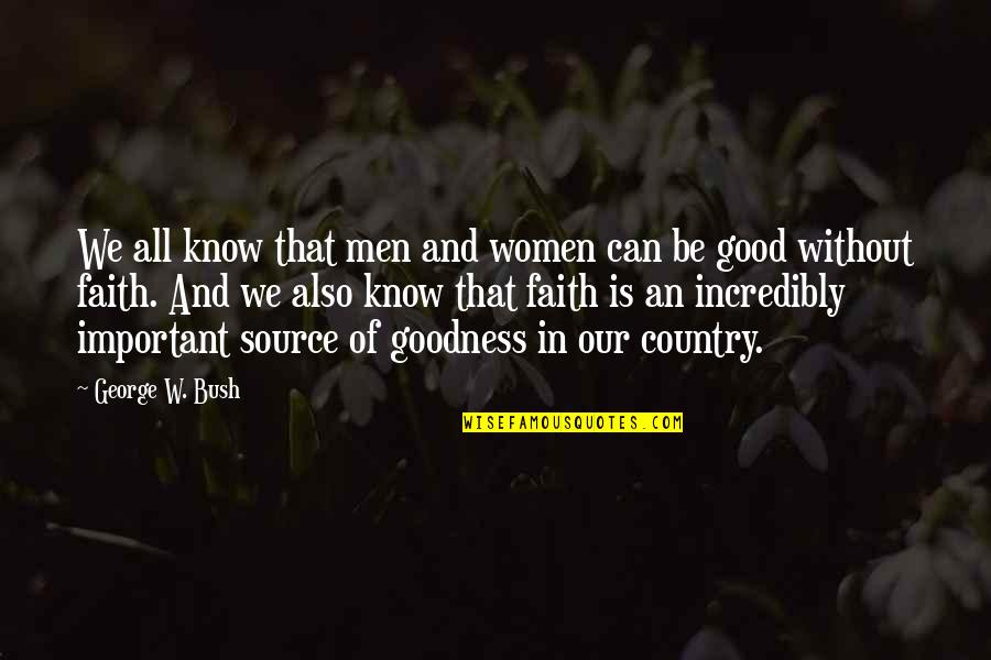 Good Country Quotes By George W. Bush: We all know that men and women can