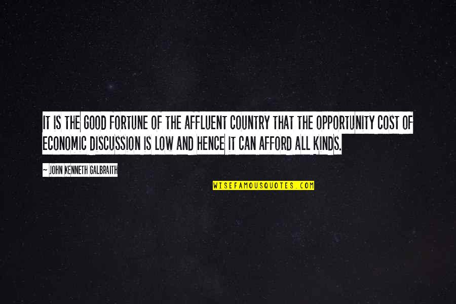Good Country Quotes By John Kenneth Galbraith: It is the good fortune of the affluent