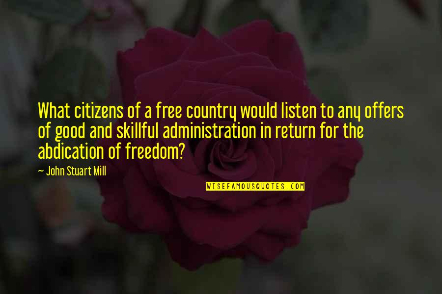 Good Country Quotes By John Stuart Mill: What citizens of a free country would listen