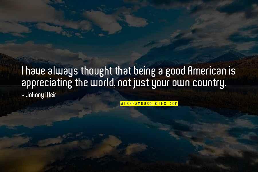 Good Country Quotes By Johnny Weir: I have always thought that being a good Good Country Quotes By Johnny Weir: I have always thought that being a good
