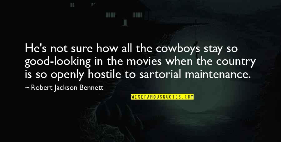 Good Country Quotes By Robert Jackson Bennett: He's not sure how all the cowboys stay Good Country Quotes By Robert Jackson Bennett: He's not sure how all the cowboys stay