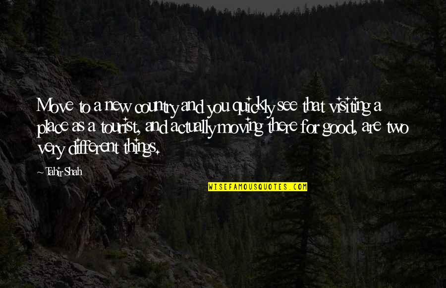 Good Country Quotes By Tahir Shah: Move to a new country and you quickly Good Country Quotes By Tahir Shah: Move to a new country and you quickly