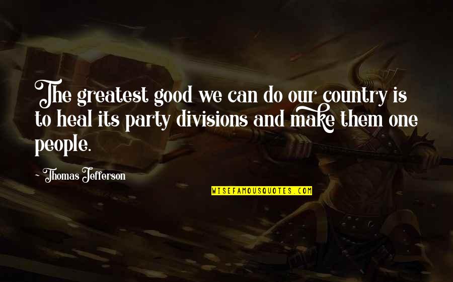 Good Country Quotes By Thomas Jefferson: The greatest good we can do our country