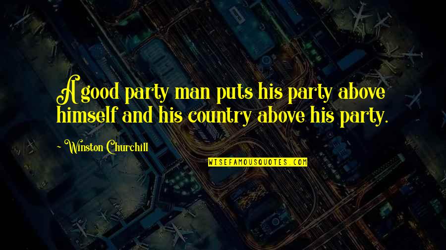 Good Country Quotes By Winston Churchill: A good party man puts his party above