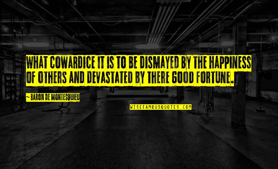 Good Cowardice Quotes By Baron De Montesquieu: What cowardice it is to be dismayed by