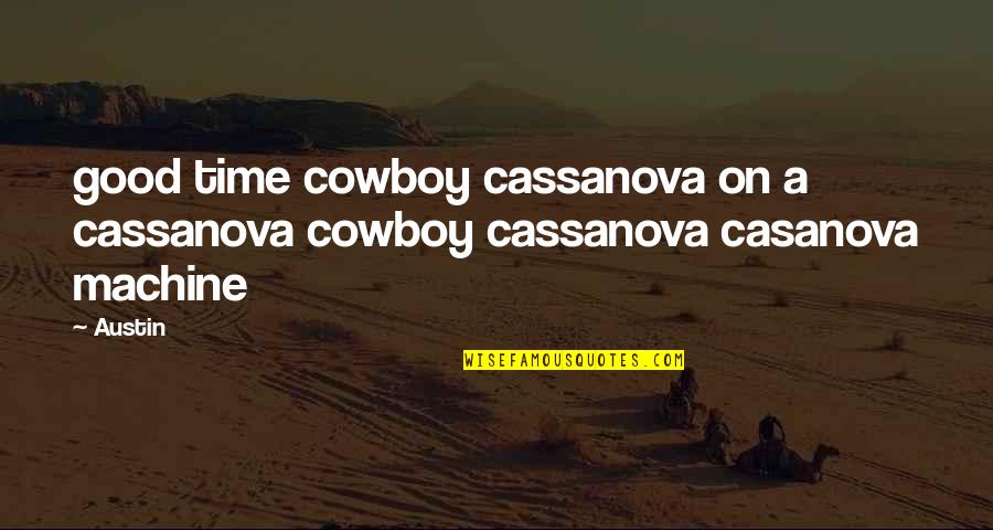 Good Cowboy Quotes By Austin: good time cowboy cassanova on a cassanova cowboy