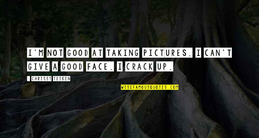 Good Crack Quotes By Chrissy Teigen: I'm not good at taking pictures. I can't