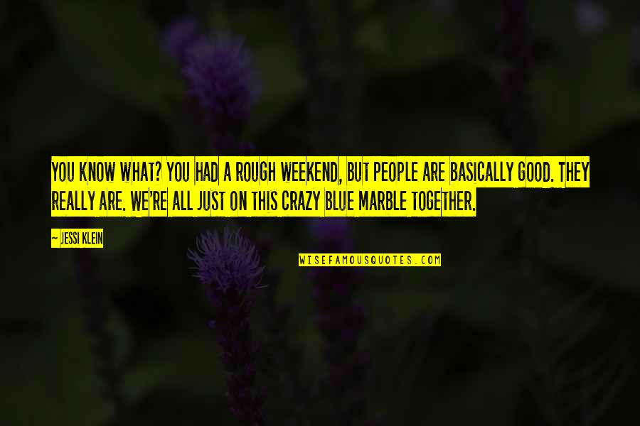 Good Crazy Quotes By Jessi Klein: You know what? You had a rough weekend, Good Crazy Quotes By Jessi Klein: You know what? You had a rough weekend,
