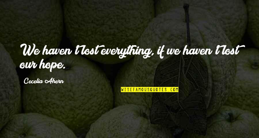 Good Creative Writing Quotes By Cecelia Ahern: We haven't lost everything, if we haven't lost