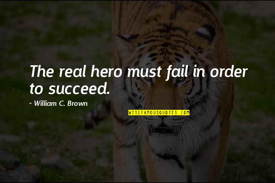 Good Creative Writing Quotes By William C. Brown: The real hero must fail in order to