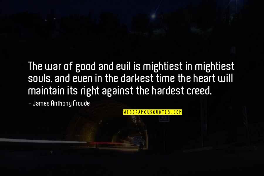 Good Creed Quotes By James Anthony Froude: The war of good and evil is mightiest
