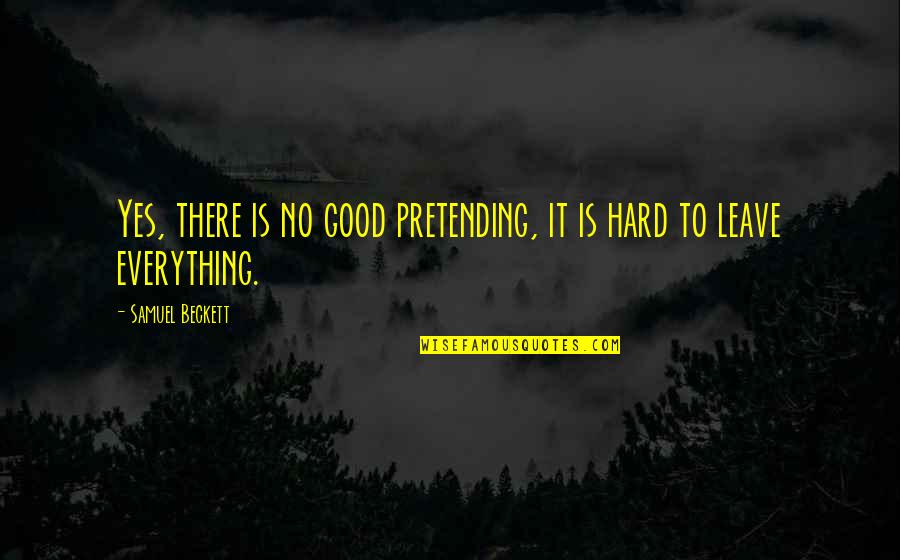 Good Cries Quotes By Samuel Beckett: Yes, there is no good pretending, it is