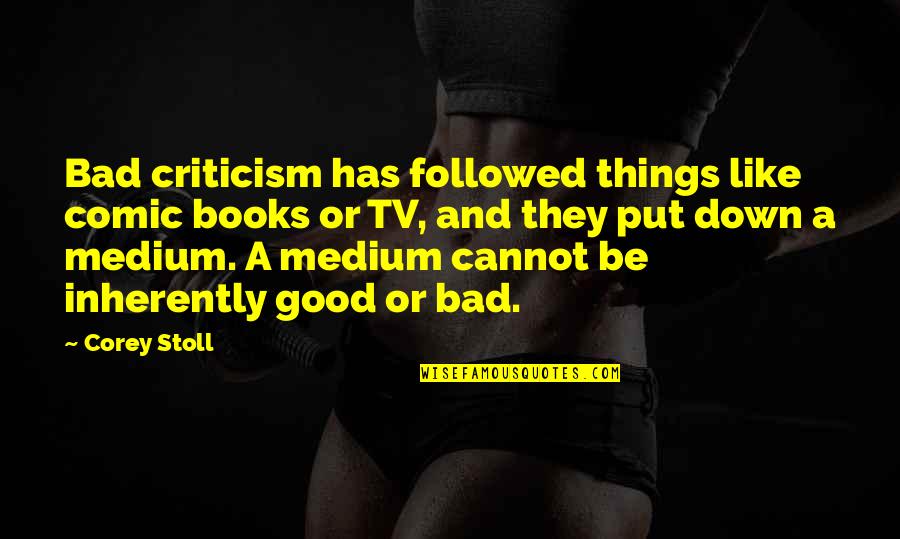 Good Criticism Quotes By Corey Stoll: Bad criticism has followed things like comic books Good Criticism Quotes By Corey Stoll: Bad criticism has followed things like comic books