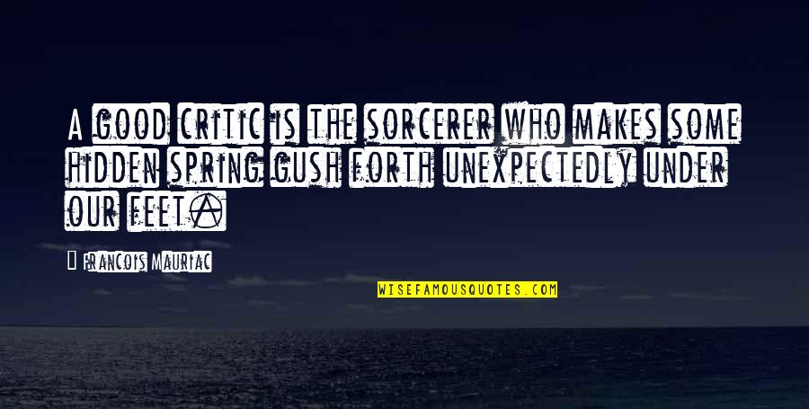 Good Criticism Quotes By Francois Mauriac: A good critic is the sorcerer who makes