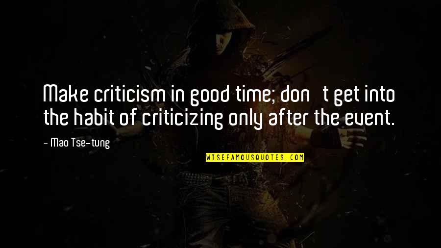 Good Criticism Quotes By Mao Tse-tung: Make criticism in good time; don't get into Good Criticism Quotes By Mao Tse-tung: Make criticism in good time; don't get into