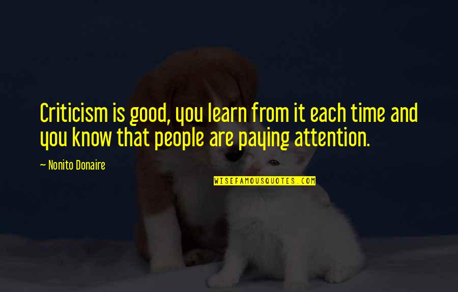 Good Criticism Quotes By Nonito Donaire: Criticism is good, you learn from it each Good Criticism Quotes By Nonito Donaire: Criticism is good, you learn from it each