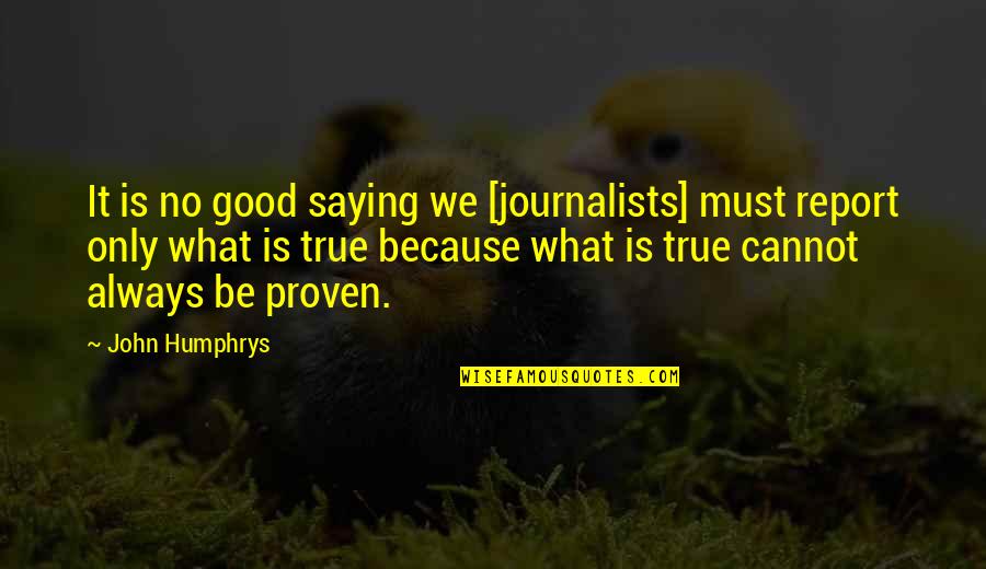 Good Crowd Life Quotes By John Humphrys: It is no good saying we [journalists] must