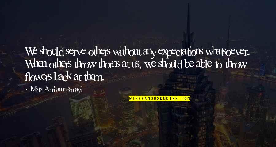 Good Crowd Quotes By Mata Amritanandamayi: We should serve others without any expectations whatsoever.