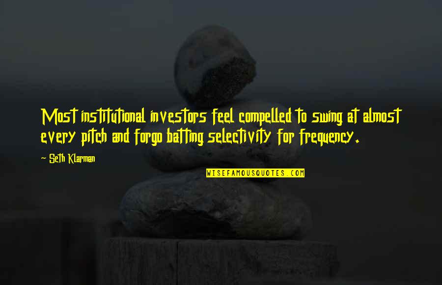 Good Cudi Quotes By Seth Klarman: Most institutional investors feel compelled to swing at