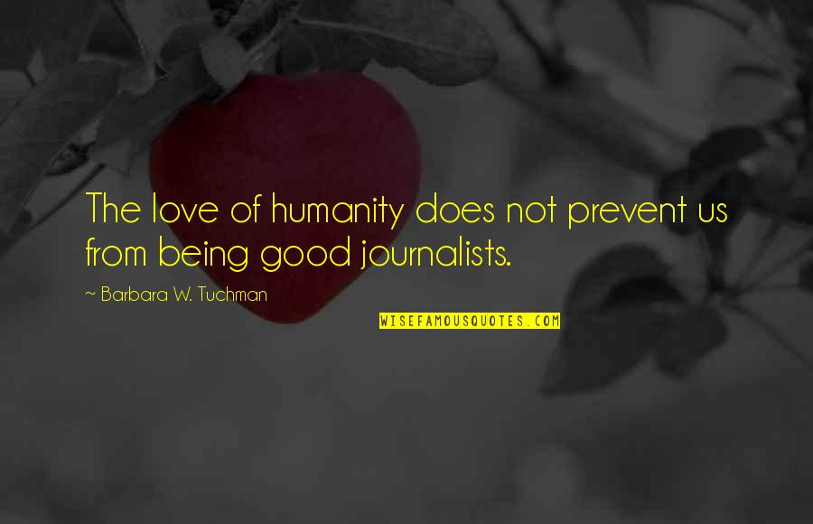 Good Curiosity Quotes By Barbara W. Tuchman: The love of humanity does not prevent us