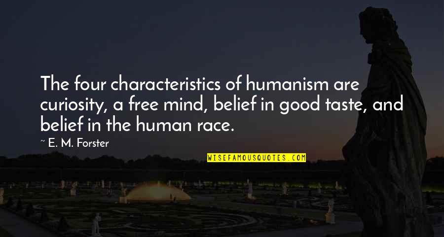 Good Curiosity Quotes By E. M. Forster: The four characteristics of humanism are curiosity, a