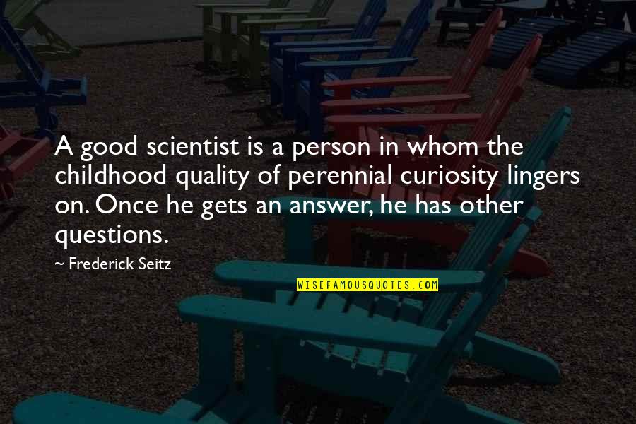 Good Curiosity Quotes By Frederick Seitz: A good scientist is a person in whom