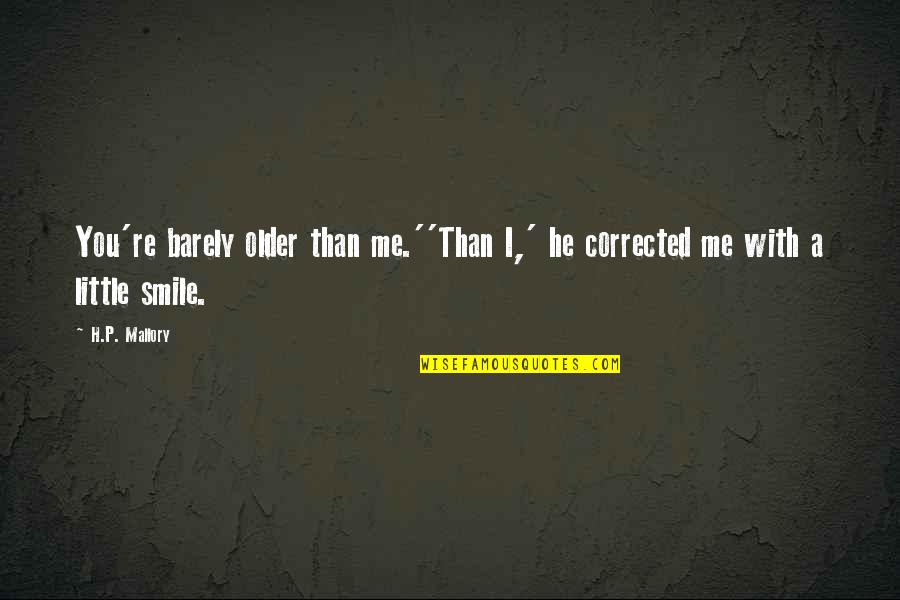 Good Cycling Life Quotes By H.P. Mallory: You're barely older than me.''Than I,' he corrected
