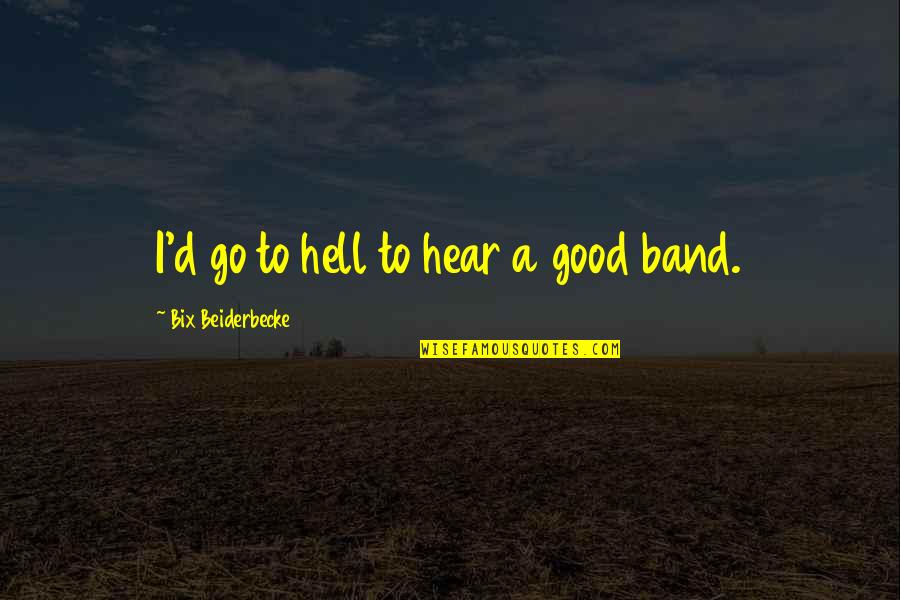 Good D D Quotes By Bix Beiderbecke: I'd go to hell to hear a good