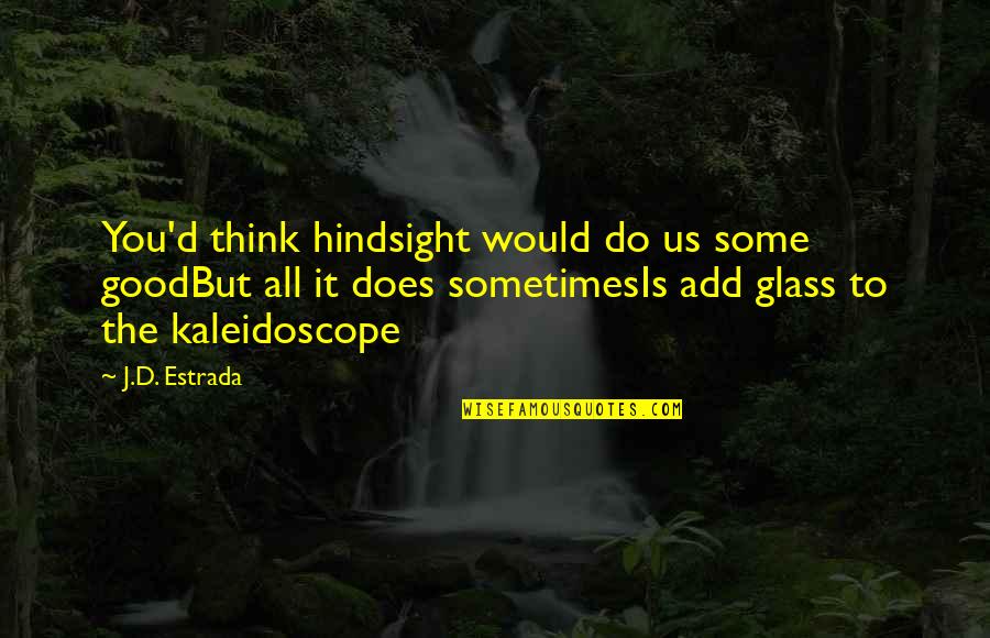 Good D D Quotes By J.D. Estrada: You'd think hindsight would do us some goodBut