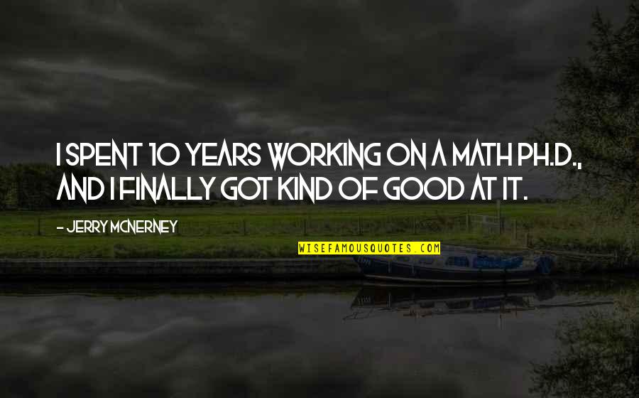 Good D D Quotes By Jerry McNerney: I spent 10 years working on a math