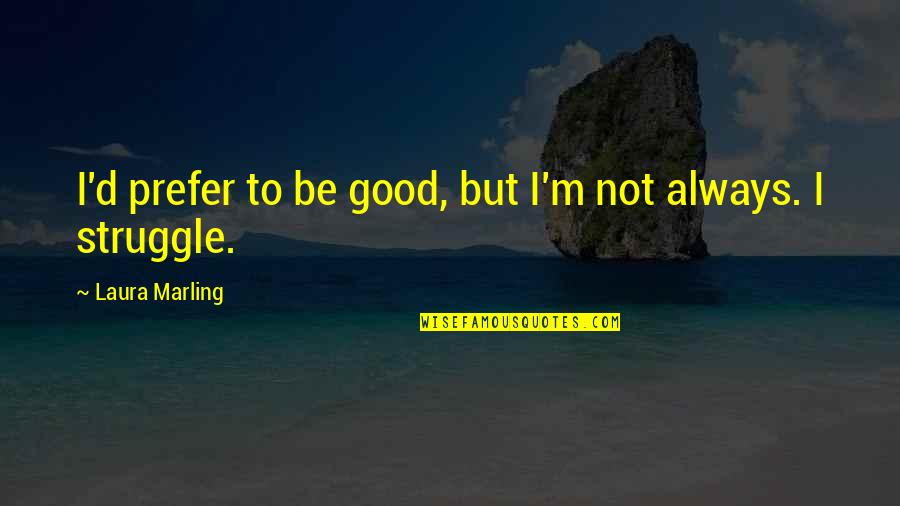 Good D D Quotes By Laura Marling: I'd prefer to be good, but I'm not