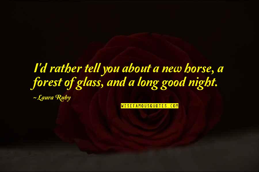 Good D D Quotes By Laura Ruby: I'd rather tell you about a new horse,