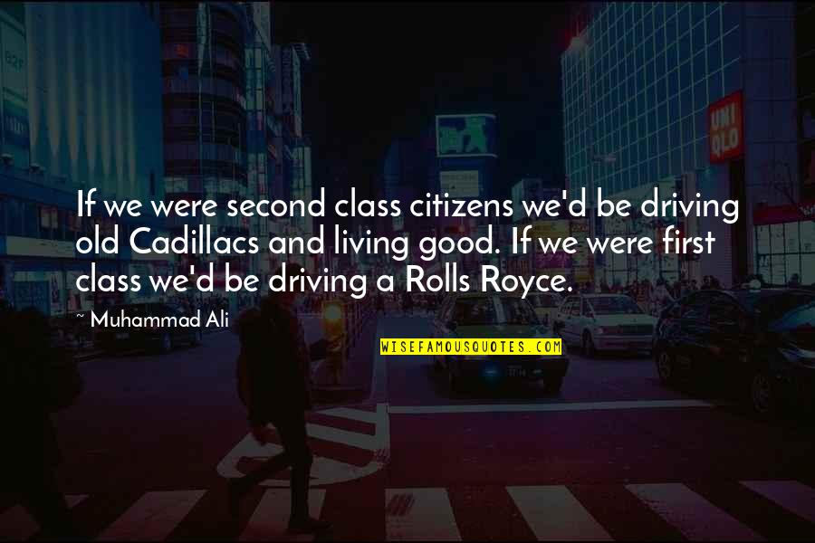 Good D D Quotes By Muhammad Ali: If we were second class citizens we'd be
