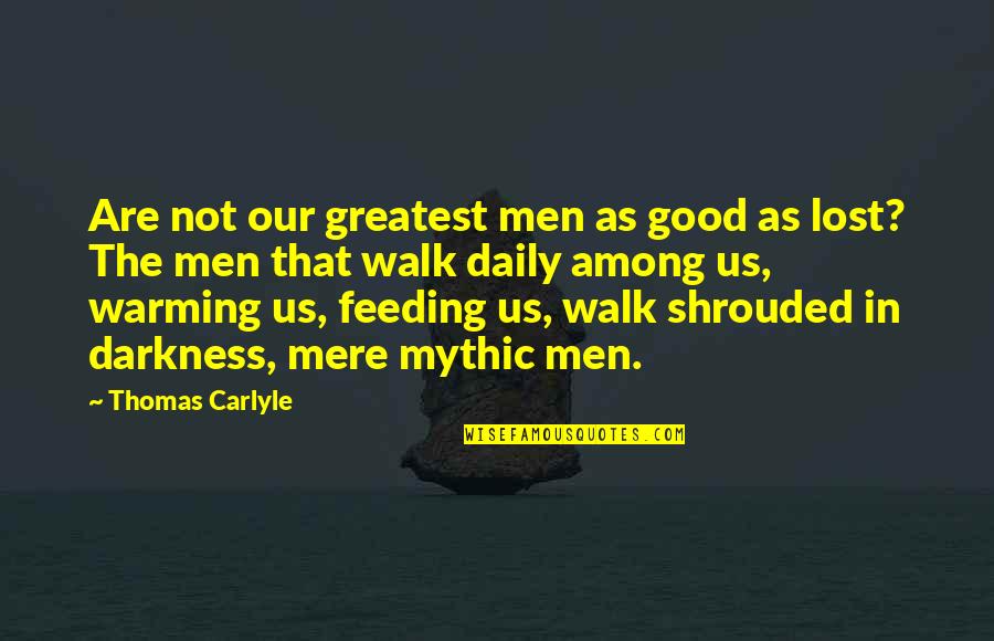 Good Daily Quotes By Thomas Carlyle: Are not our greatest men as good as
