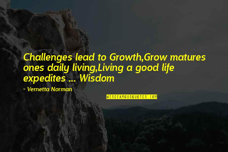 Good Daily Quotes By Vernetta Norman: Challenges lead to Growth,Grow matures ones daily living,Living