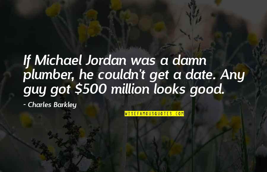 Good Damn Quotes By Charles Barkley: If Michael Jordan was a damn plumber, he