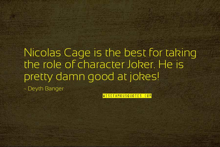 Good Damn Quotes By Deyth Banger: Nicolas Cage is the best for taking the