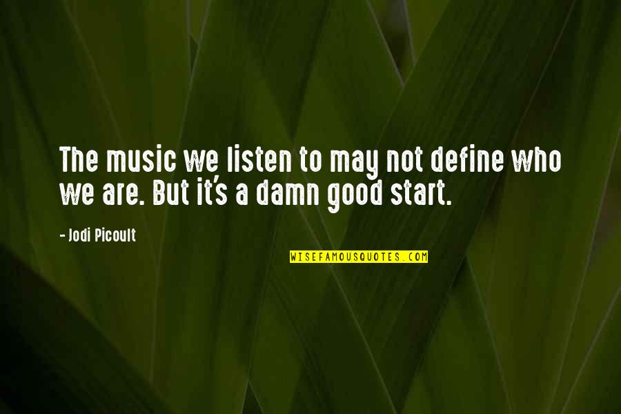 Good Damn Quotes By Jodi Picoult: The music we listen to may not define