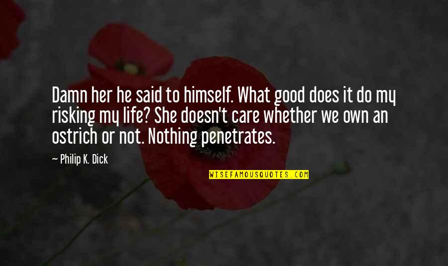 Good Damn Quotes By Philip K. Dick: Damn her he said to himself. What good Good Damn Quotes By Philip K. Dick: Damn her he said to himself. What good