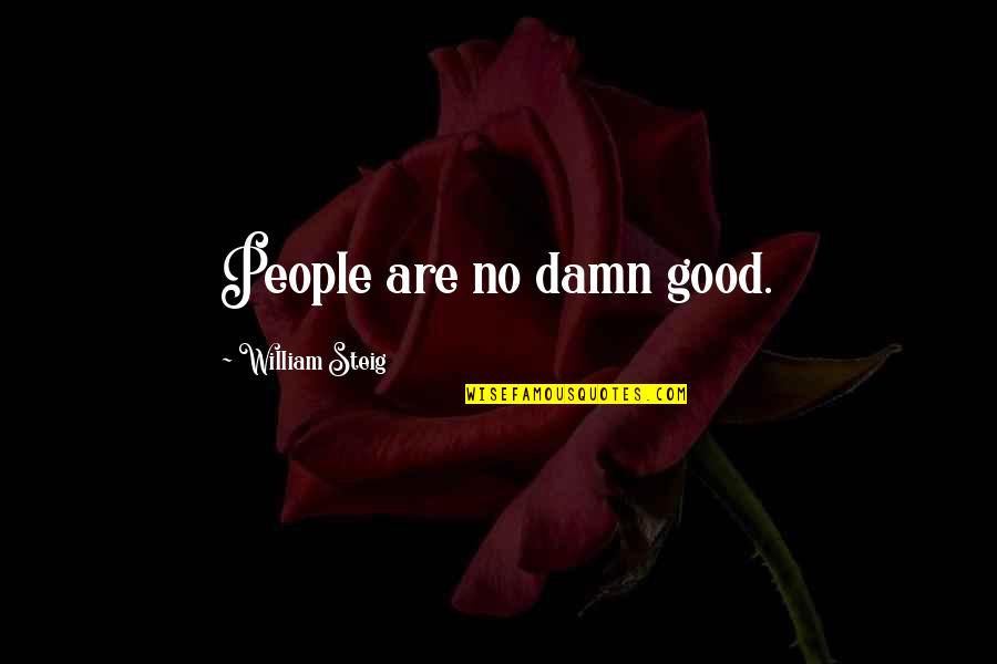 Good Damn Quotes By William Steig: People are no damn good.