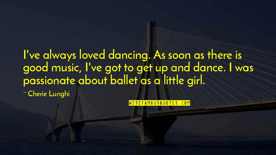 Good Dance Quotes By Cherie Lunghi: I've always loved dancing. As soon as there