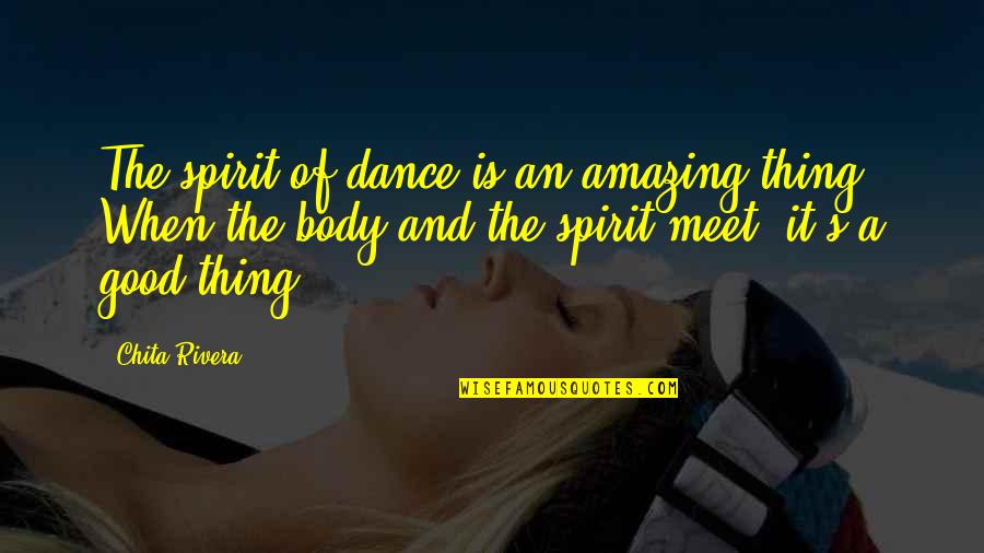 Good Dance Quotes By Chita Rivera: The spirit of dance is an amazing thing.