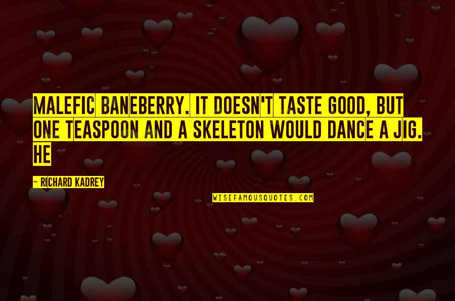 Good Dance Quotes By Richard Kadrey: Malefic baneberry. It doesn't taste good, but one