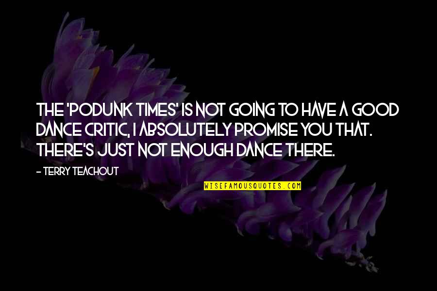 Good Dance Quotes By Terry Teachout: The 'Podunk Times' is not going to have