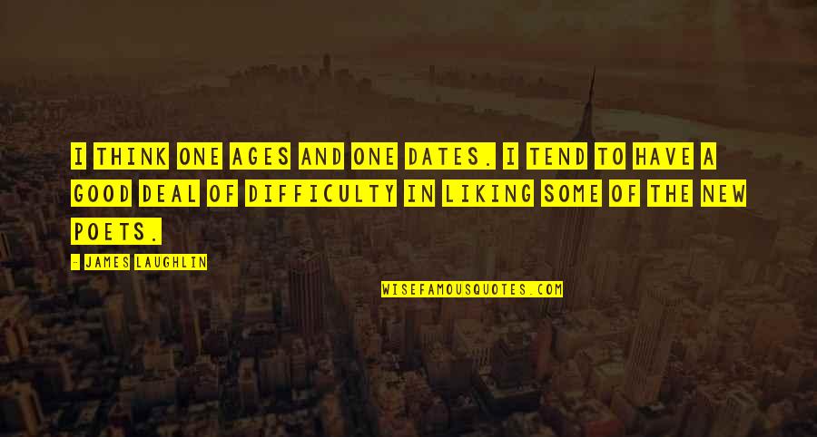 Good Dates Quotes By James Laughlin: I think one ages and one dates. I