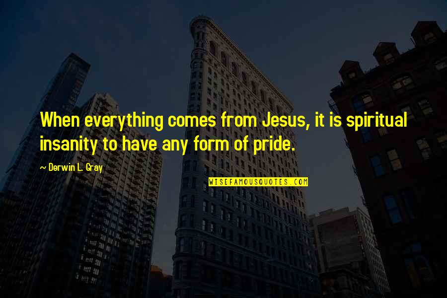 Good Dating Headline Quotes By Derwin L. Gray: When everything comes from Jesus, it is spiritual