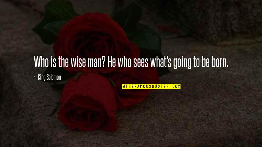 Good Dating Profile Quotes By King Solomon: Who is the wise man? He who sees