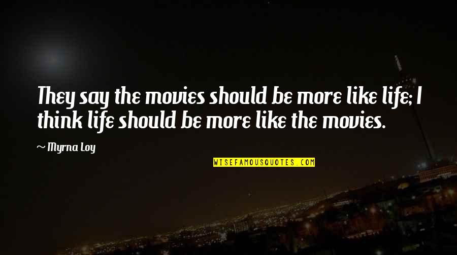 Good Dating Website Quotes By Myrna Loy: They say the movies should be more like Good Dating Website Quotes By Myrna Loy: They say the movies should be more like