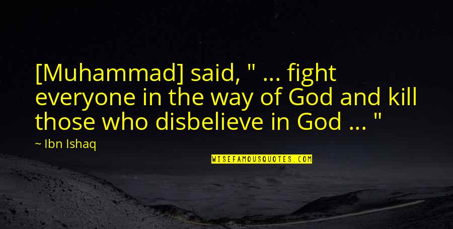 Good David Brower Quotes By Ibn Ishaq: [Muhammad] said, " ... fight everyone in the